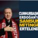 CUMHURBAŞKANI ERDOĞAN’IN SAMSUN MİTİNGİ ERTELENDİ