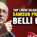CHP LIDERI KEMAL KILIÇDAROĞLU SAMSUN’A GELİYOR