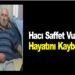 HACI SAFET VURAL HAYATINI KAYBETTİ