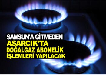SAMSUN’A GİTMEDEN ASARCIK’TA DOĞALGAZ ABONELİĞİ YAPILABİLECEK