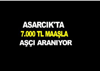 ASARCIK’TA 7.000 TL MAAŞLA AŞÇI ARANIYOR…