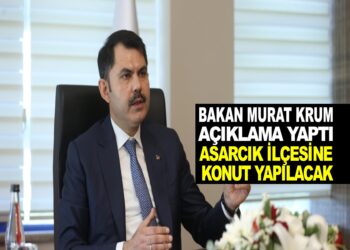 BAKAN MURAT KURUM ASARCIK İLÇESİNE KONUT YAPILACAK
