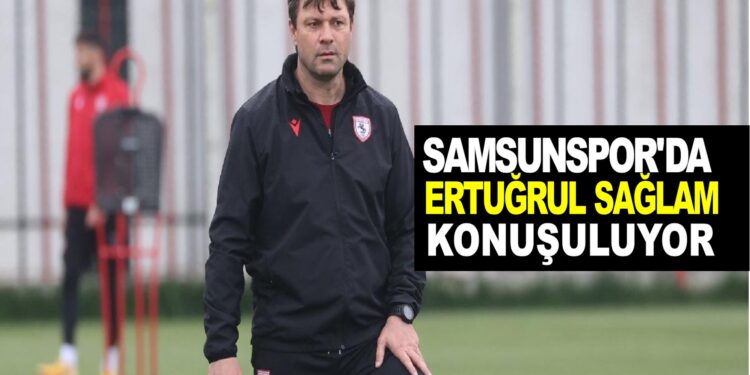 SAMSUNSPOR’DA ERTUĞRUL SAĞLAM KUNUŞULUYOR