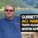 GURBETTEN ACI HABER TRAFİK KAZASINDA HAYATINI KAYBETTİ