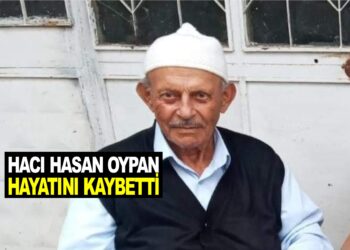 HACI HASAN OYPAN HAYATINI KAYBETTİ