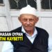 HACI HASAN OYPAN HAYATINI KAYBETTİ
