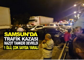SON DAKİKA : SAMSUN’DA MAZOT YÜKLÜ TANKER DEVRİLDİ. 15 ARAÇ BİRBİRİNE GİRDİ 1 KİŞİ ÖLDÜ. ÇOK SAYIDA YARALI VAR