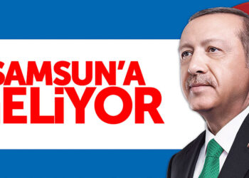 CUMHURBAŞKANI ERDOĞAN SAMSUN’A GELİYOR