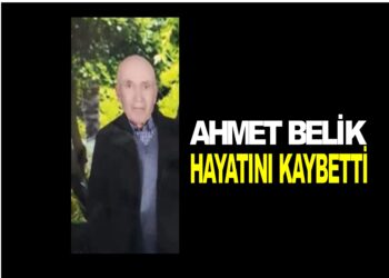 AHMET BELİK HAYATINI KAYBETTİ