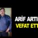 ARİF ARTIŞ VEFAT ETTİ