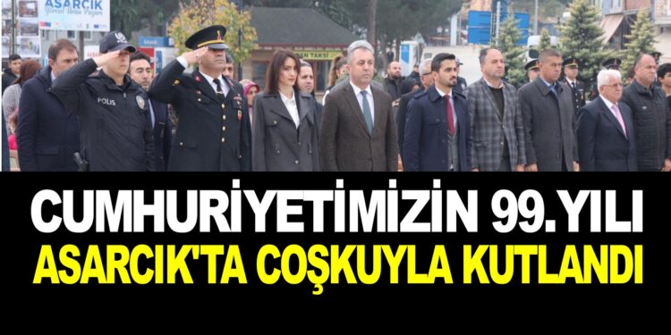 CUMHURİYETİMİZİN 99.YILI ASARCIK’TA COŞKUYLA KUTLANDI