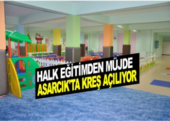 ASARCIK’TA KREŞ AÇILIYOR