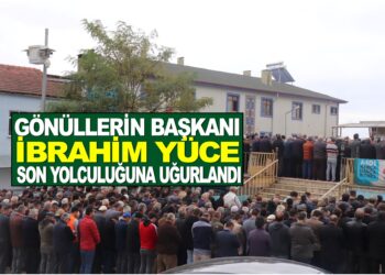GÖNÜLLERİN BAŞKANI İBRAHİM YÜCE SON YOLCULUĞUNA UĞURLANDI