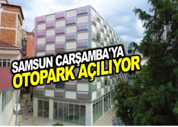 SAMSUN ÇARŞAMBA’YA NEFES ALDIRACAK OTOPARK AÇILIYOR