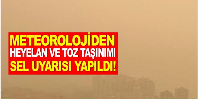 METEOROLOJİDEN HEYELAN VE TOZ TAŞINIMI SEL UYARISI YAPILDI!