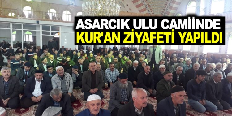 ASARCIK ULU CAMİİNDE ”KUR’AN ZİYAFETİ” YAPILDI