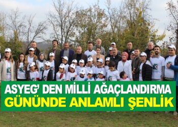 ASYEG’ DEN MİLLİ AĞAÇLANDIRMA GÜNÜNDE ANLAMLI ŞENLİK