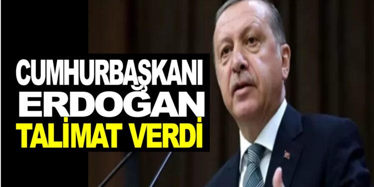 CUMHURBAŞKANI RECEP TAYYİP ERDOĞAN YENİ TALİMAT VERDİ