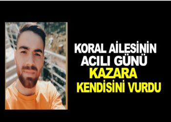 KORAL AİLESİNİN ACILI GÜNÜ: ”KAZARA KENDİSİNİ VURDU”