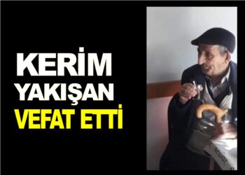KERIM YAKIŞAN VEFAT ETTİ