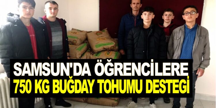 SAMSUN’DA ÖĞRENCİLERE 750 KG BUĞDAY TOHUMU DESTEĞİ VERİLDİ