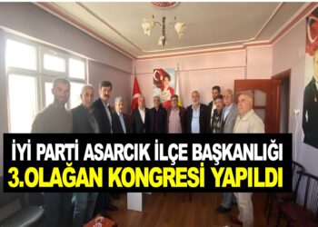 İYİ PARTİ ASARCIK İLÇE BAŞKANLIĞI 3.OLAĞAN KONĞRESİ YAPILDI