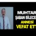 MUHTAR ŞABAN BİLECEN’İN ANNESİ VEFAT ETTİ