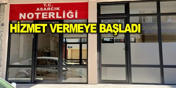 ASARCIKTA NOTER HİZMET VERMEYE BAŞLADI