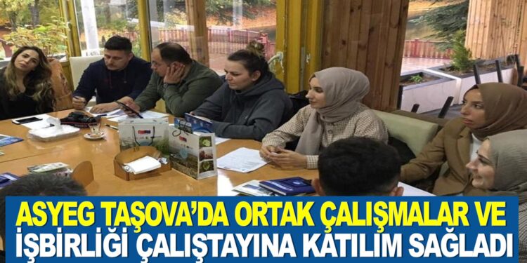ASYEG TAŞOVA’DA ORTAK ÇALIŞMALAR VE İŞBİRLİĞİ ÇALIŞTAYINA KATILIM SAĞLADI