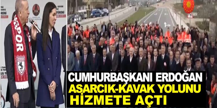CUMHURBAŞKANI ERDOĞAN ASARCIK-KAVAK YOLUNU HİZMETE AÇTI