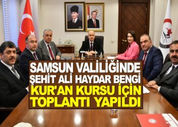 ŞEHİT ALİ HAYDAR BENGİ KUR’AN KURSU İÇİN SAMSUN VALİLİGİNDE TOPLANTI YAPILDI