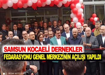 SAMSUN KOCAELİ DERNEKLER FEDERASYONUN GENEL MERKEZİNİN AÇILIŞI YAPILDI
