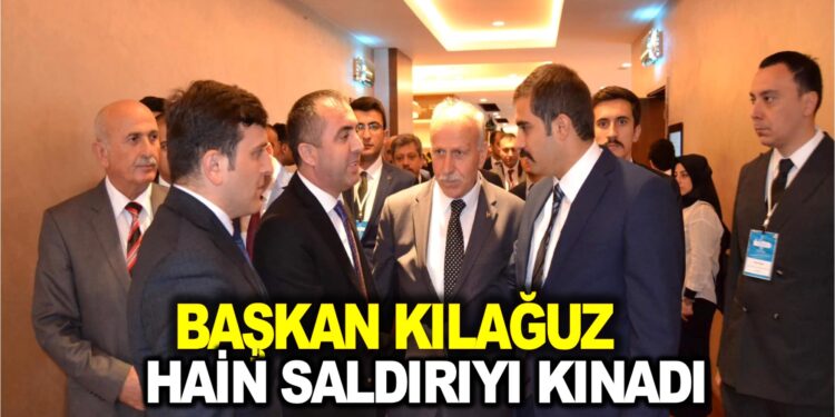BAŞKAN KILAĞUZ HAİN SALDIRIYI KINADI