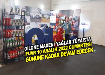 OİLONE MADENİ YAĞLAR İSTANBUL TÜYAP FUARINDA, FUAR 10 ARALIK 2022 CUMARTESİ GÜNÜNE KADAR SÜRECEK