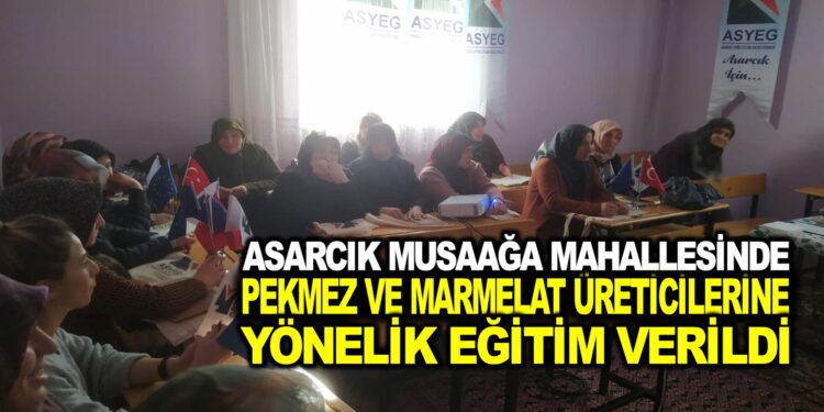 ASARCIK MUSAAĞA MAHALLESİNDE PEKMEZ VE MARMELAT ÜRETİCİLERİNE YÖNELİK EĞİTİMLER VERİLDİ