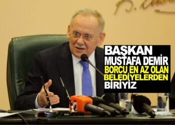 BAŞKAN MUSTAFA DEMİR: BORCU EN AZ OLAN BELEDİYELERDEN BİRİYİZ