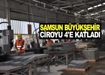 SAMSUN BÜYÜKŞEHİR CİROYU 4’E KATLADI
