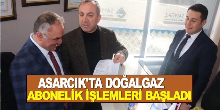 ASARCIK’TA DOĞALGAZ ABONELİK İŞLEMLERİ BAŞLADI