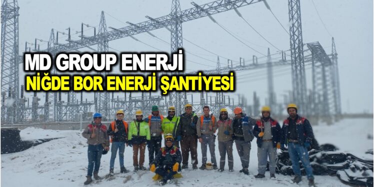 MD GROUP ENERJİ NİĞDE BOR ENERJİ ŞANTİYESİ