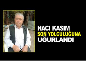 HACI KASIM SON YOLCULUĞUNA UĞURLANDI