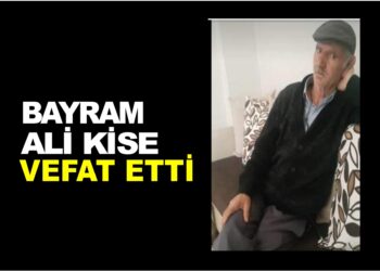 BAYRAM ALİ KİSE VEFAT ETTİ