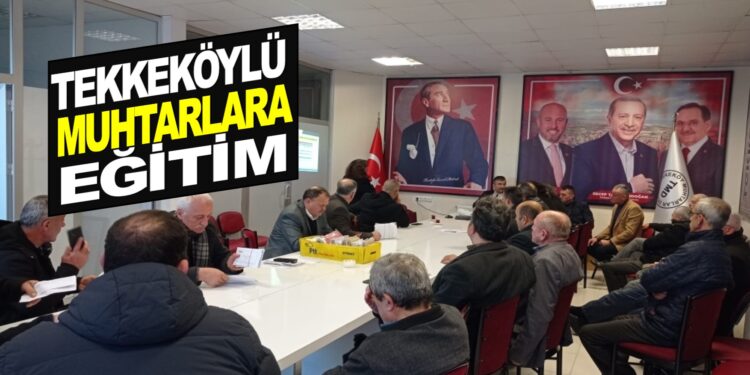 TEKKEKÖYLÜ MUHTARLARA EĞİTİM