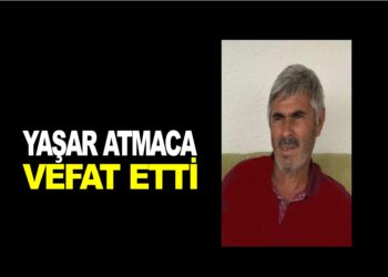 YAŞAR ATMACA VEFAT ETTİ
