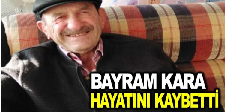 BAYRAM KARA VEFAT ETTİ