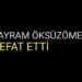 BAYRAM ÖKSÜZÖMER VEFAT ETTİ