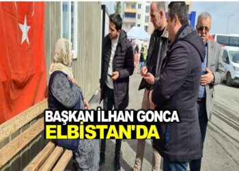 BAŞKAN İLHAN GONCA ELBİSTANDA!