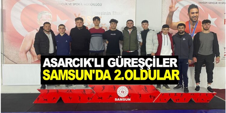 ASARCIK’LI GÜREŞCİLER SAMSUN’DA 2. OLDULAR