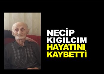 NECİP KIGILCIM HAYATINI KAYBETTİ
