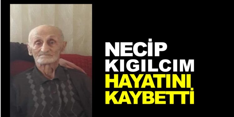 NECİP KIGILCIM HAYATINI KAYBETTİ