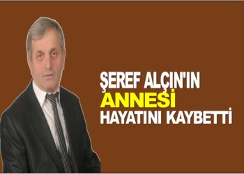 ŞEREF ALÇIN’IN ANNESİ HAYATINI KAYBETTİ